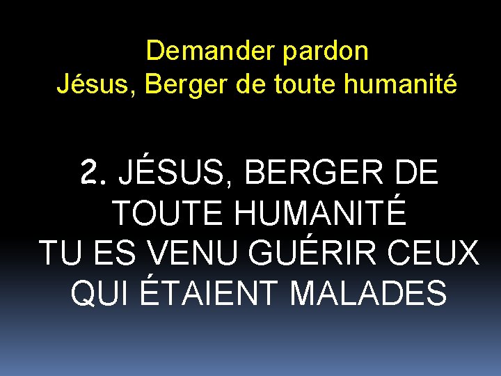 Demander pardon Jésus, Berger de toute humanité 2. JÉSUS, BERGER DE TOUTE HUMANITÉ TU