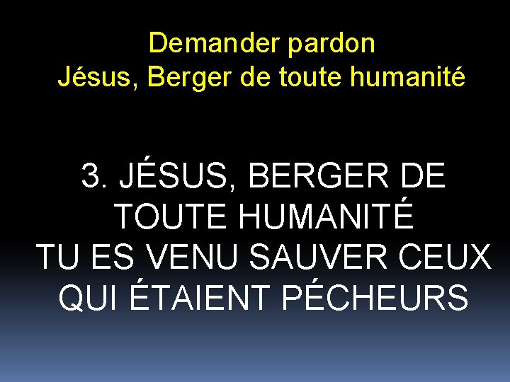 Demander pardon Jésus, Berger de toute humanité 3. JÉSUS, BERGER DE TOUTE HUMANITÉ TU