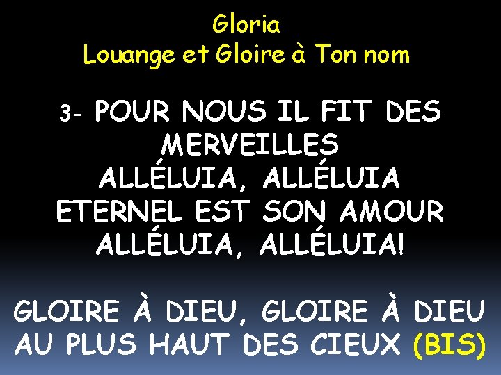 Gloria Louange et Gloire à Ton nom POUR NOUS IL FIT DES MERVEILLES ALLÉLUIA,