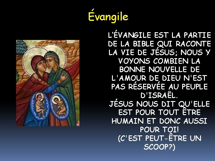 Évangile L‘ÉVANGILE EST LA PARTIE DE LA BIBLE QUI RACONTE LA VIE DE JÉSUS;