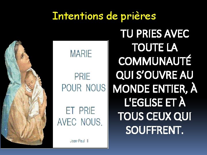 Intentions de prières TU PRIES AVEC TOUTE LA COMMUNAUTÉ QUI S’OUVRE AU MONDE ENTIER,