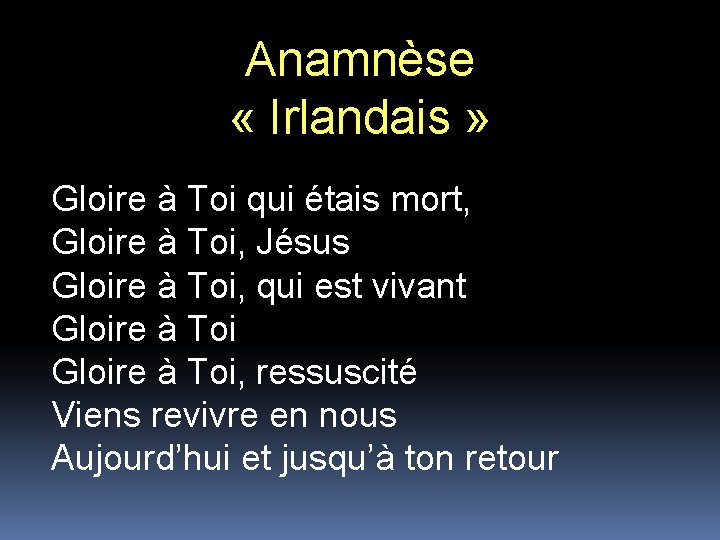 Anamnèse « Irlandais » Gloire à Toi qui étais mort, Gloire à Toi, Jésus