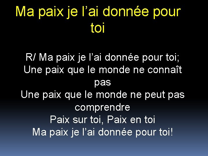 Ma paix je l’ai donnée pour toi R/ Ma paix je l’ai donnée pour