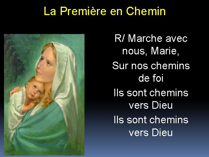 La Première en Chemin R/ Marche avec nous, Marie, Sur nos chemins de foi