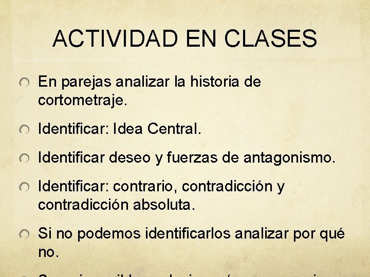 ACTIVIDAD EN CLASES En parejas analizar la historia de cortometraje. Identificar: Idea Central. Identificar