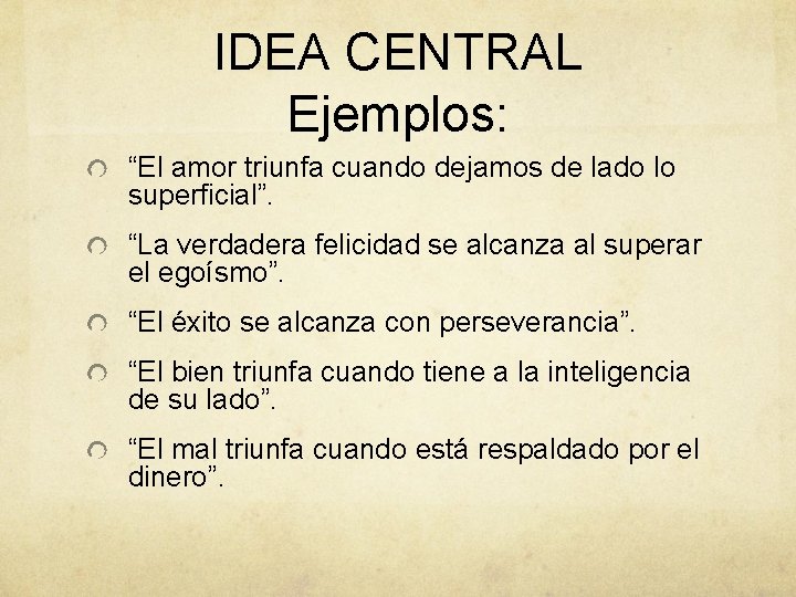 IDEA CENTRAL Ejemplos: “El amor triunfa cuando dejamos de lado lo superficial”. “La verdadera