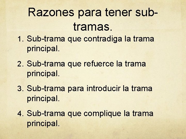 Razones para tener subtramas. 1. Sub-trama que contradiga la trama principal. 2. Sub-trama que