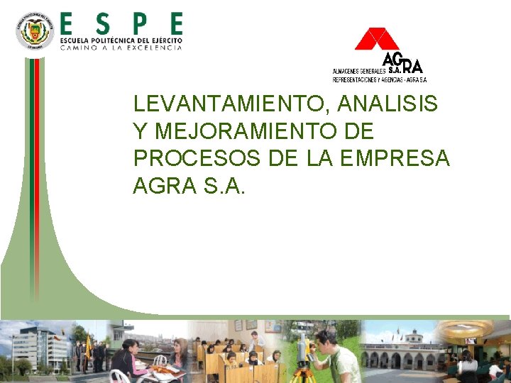 LEVANTAMIENTO, ANALISIS Y MEJORAMIENTO DE PROCESOS DE LA EMPRESA AGRA S. A. 