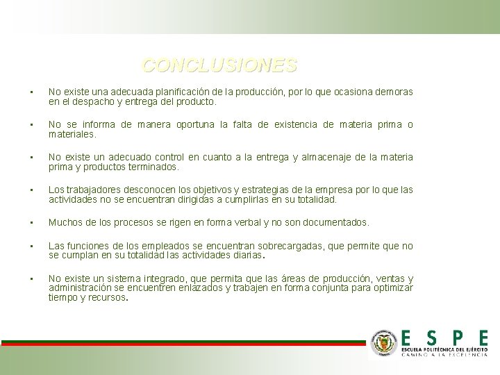 CONCLUSIONES • No existe una adecuada planificación de la producción, por lo que ocasiona