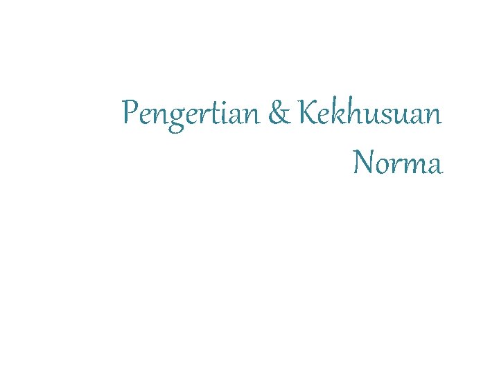 Pengertian & Kekhusuan Norma Pengertian & Kekhusuan Norma