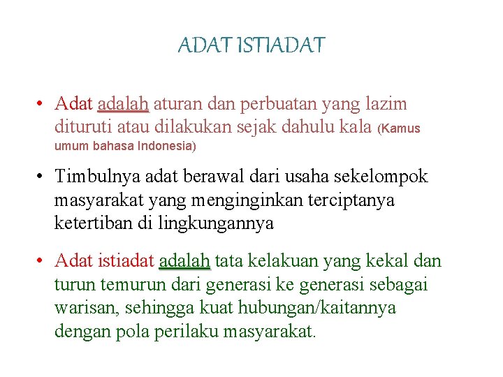 ADAT ISTIADAT • Adat adalah aturan dan perbuatan yang lazim dituruti atau dilakukan sejak ADAT ISTIADAT • Adat adalah aturan dan perbuatan yang lazim dituruti atau dilakukan sejak