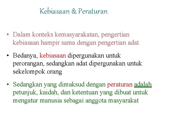 Kebiasaan & Peraturan • Dalam konteks kemasyarakatan, pengertian kebiasaan hampir sama dengan pengertian adat Kebiasaan & Peraturan • Dalam konteks kemasyarakatan, pengertian kebiasaan hampir sama dengan pengertian adat