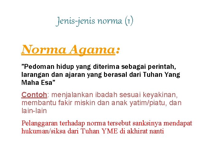Jenis-jenis norma (1) Norma Agama: ”Pedoman hidup yang diterima sebagai perintah, larangan dan ajaran Jenis-jenis norma (1) Norma Agama: ”Pedoman hidup yang diterima sebagai perintah, larangan dan ajaran