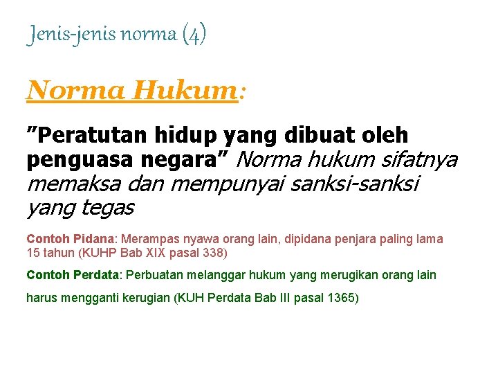Jenis-jenis norma (4) Norma Hukum: ”Peratutan hidup yang dibuat oleh penguasa negara” Norma hukum Jenis-jenis norma (4) Norma Hukum: ”Peratutan hidup yang dibuat oleh penguasa negara” Norma hukum