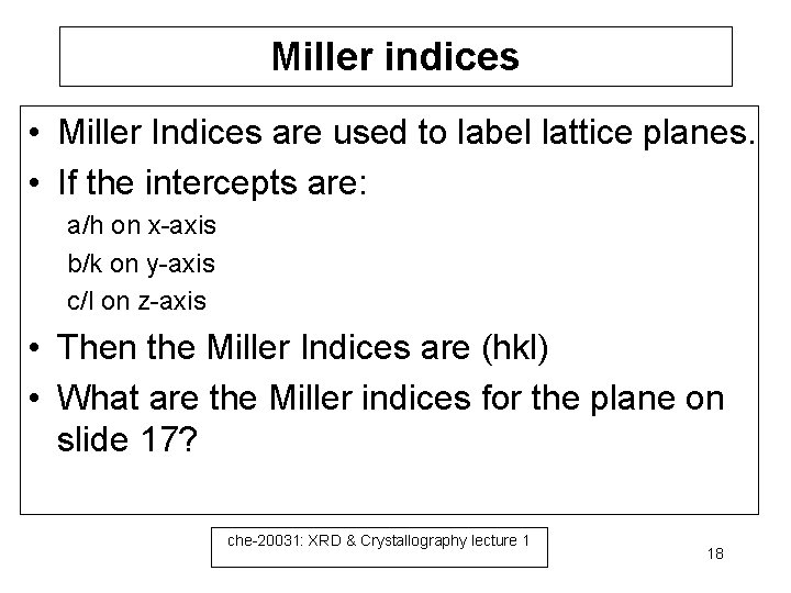 Miller indices • Miller Indices are used to label lattice planes. • If the