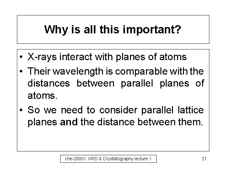 Why is all this important? • X-rays interact with planes of atoms • Their