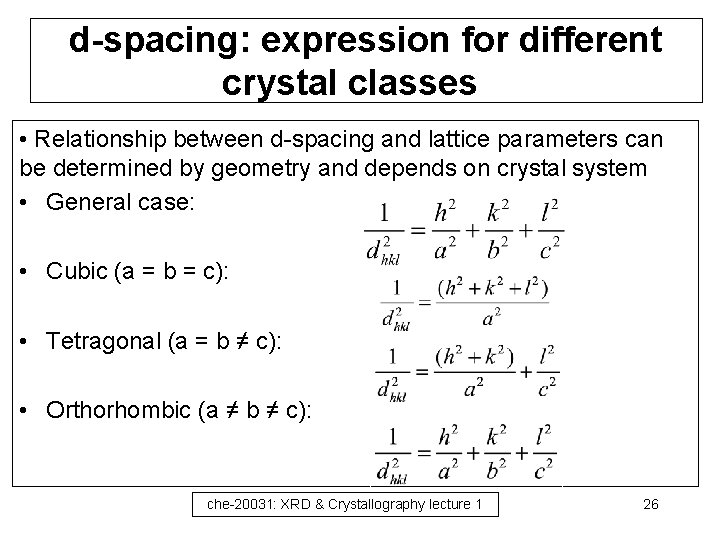 d-spacing: expression for different crystal classes • Relationship between d-spacing and lattice parameters can