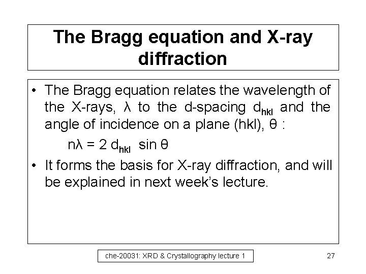 The Bragg equation and X-ray diffraction • The Bragg equation relates the wavelength of