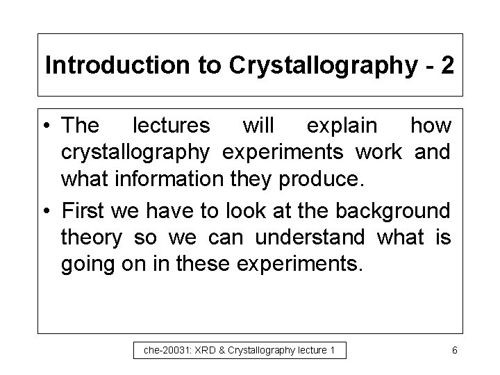 Introduction to Crystallography - 2 • The lectures will explain how crystallography experiments work