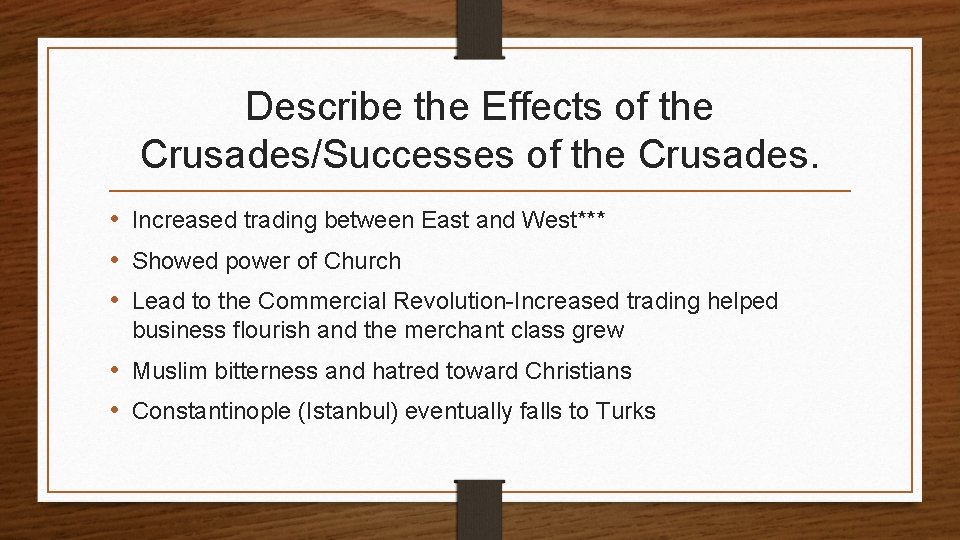 Describe the Effects of the Crusades/Successes of the Crusades. • Increased trading between East