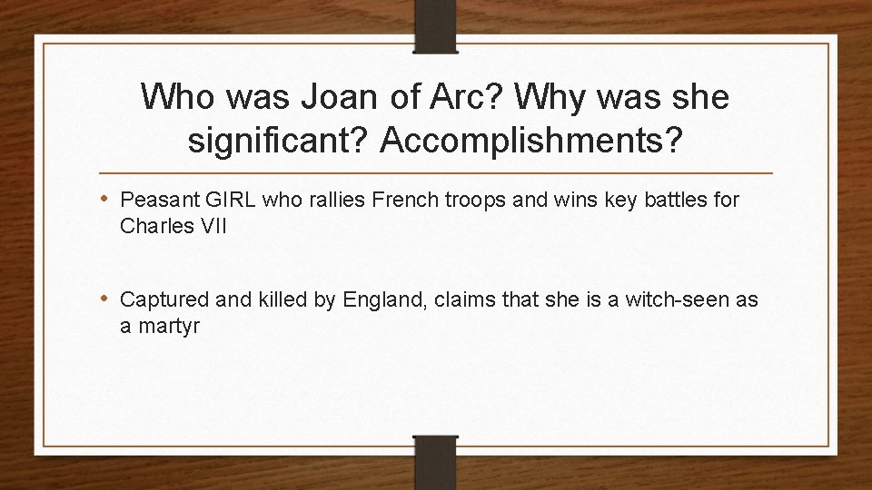 Who was Joan of Arc? Why was she significant? Accomplishments? • Peasant GIRL who Who was Joan of Arc? Why was she significant? Accomplishments? • Peasant GIRL who