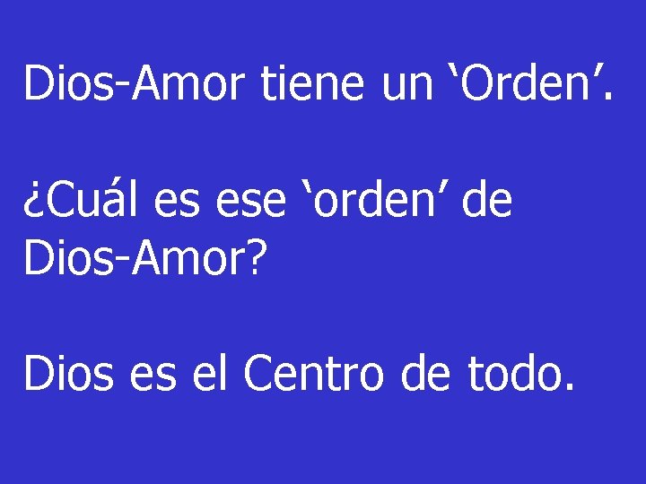 Dios-Amor tiene un ‘Orden’. ¿Cuál es ese ‘orden’ de Dios-Amor? Dios es el Centro