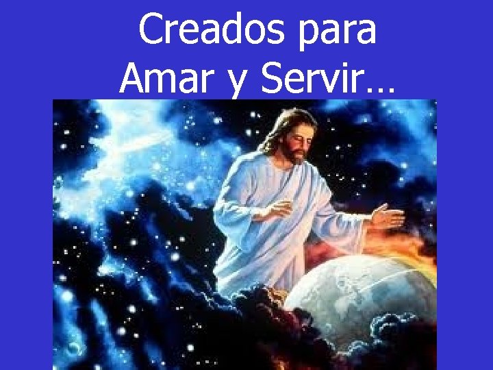 Creados para Amar y Servir… 