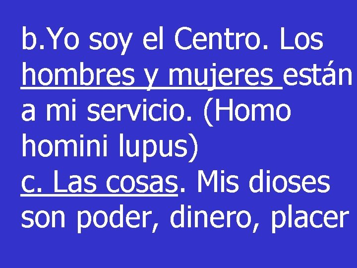 b. Yo soy el Centro. Los hombres y mujeres están a mi servicio. (Homo