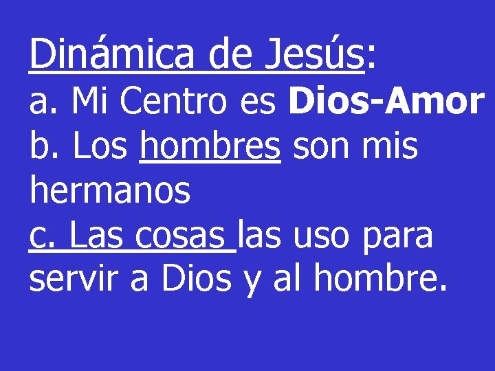 Dinámica de Jesús: a. Mi Centro es Dios-Amor b. Los hombres son mis hermanos