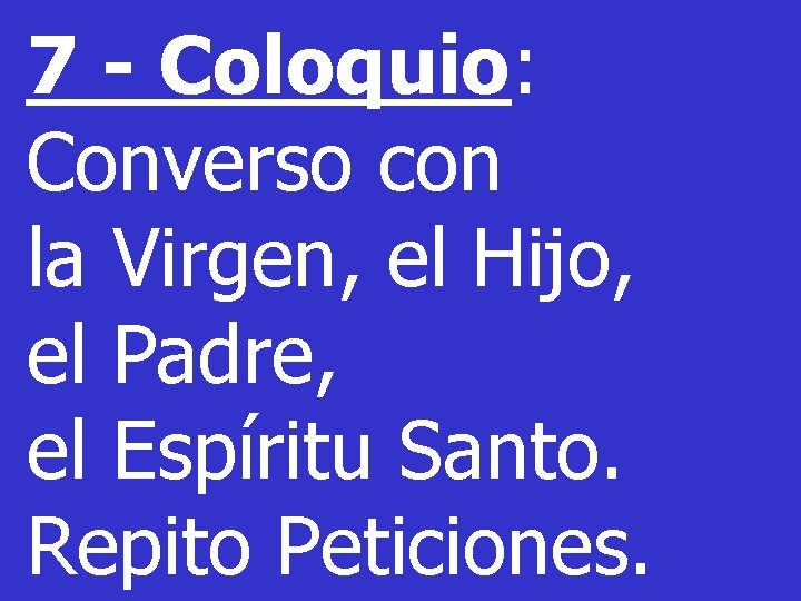 7 - Coloquio: Converso con la Virgen, el Hijo, el Padre, el Espíritu Santo.