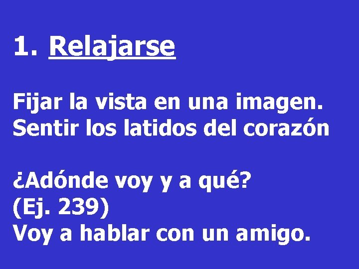 1. Relajarse Fijar la vista en una imagen. Sentir los latidos del corazón ¿Adónde