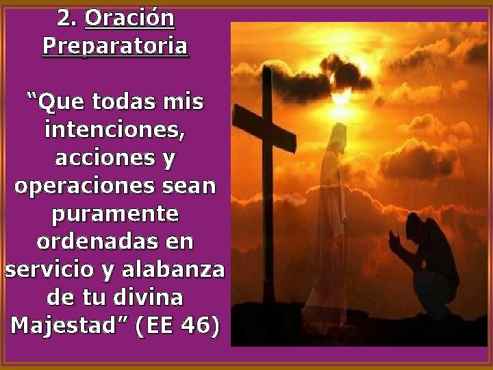 2. Oración Preparatoria “Que todas mis intenciones, acciones y operaciones sean puramente ordenadas en