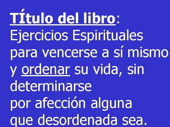 TÍtulo del libro: Ejercicios Espirituales para vencerse a sí mismo y ordenar su vida,