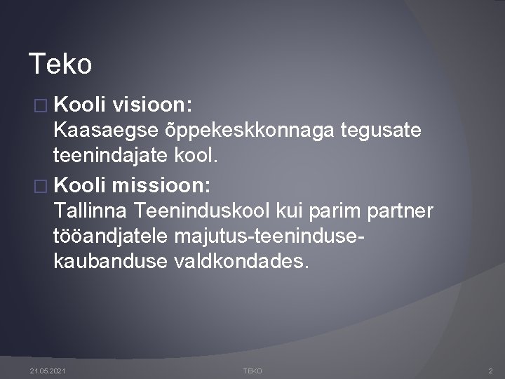 Teko � Kooli visioon: Kaasaegse õppekeskkonnaga tegusate teenindajate kool. � Kooli missioon: Tallinna Teeninduskool