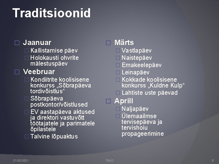 Traditsioonid � Jaanuar � � Kallistamise päev � Holokausti ohvrite � Vastlapäev � Naistepäev