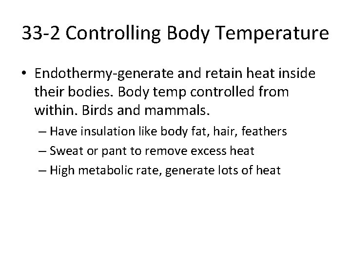 33 -2 Controlling Body Temperature • Endothermy-generate and retain heat inside their bodies. Body