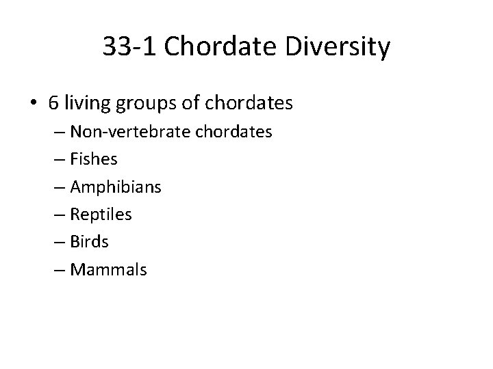 33 -1 Chordate Diversity • 6 living groups of chordates – Non-vertebrate chordates –