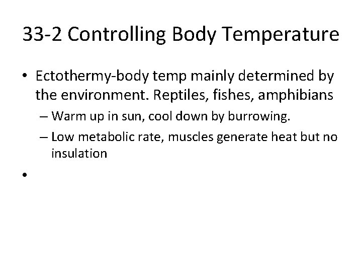 33 -2 Controlling Body Temperature • Ectothermy-body temp mainly determined by the environment. Reptiles,