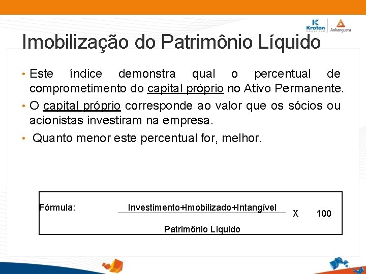 Imobilização do Patrimônio Líquido • Este índice demonstra qual o percentual de comprometimento do