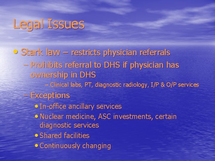 Legal Issues • Stark law – restricts physician referrals – Prohibits referral to DHS