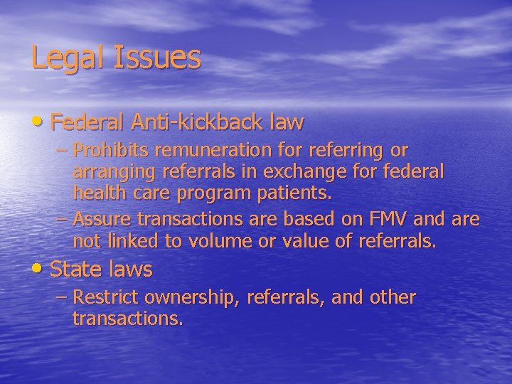 Legal Issues • Federal Anti-kickback law – Prohibits remuneration for referring or arranging referrals