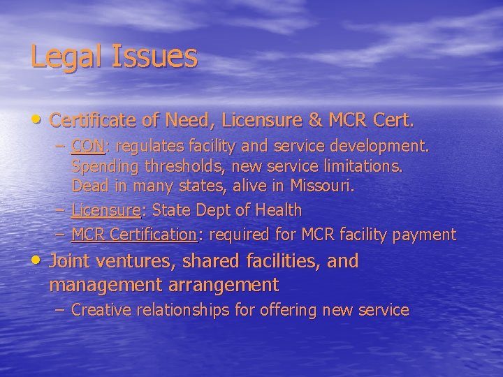 Legal Issues • Certificate of Need, Licensure & MCR Cert. – CON: regulates facility