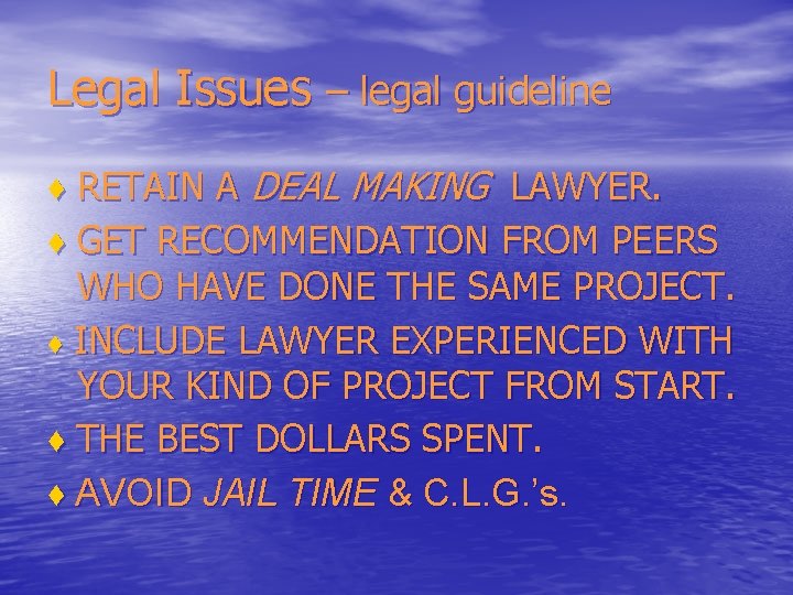 Legal Issues – legal guideline ♦ RETAIN A DEAL MAKING LAWYER. ♦ GET RECOMMENDATION