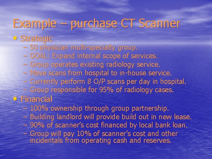 Example – purchase CT Scanner • Strategic – – – 50 physician multi-specialty group.