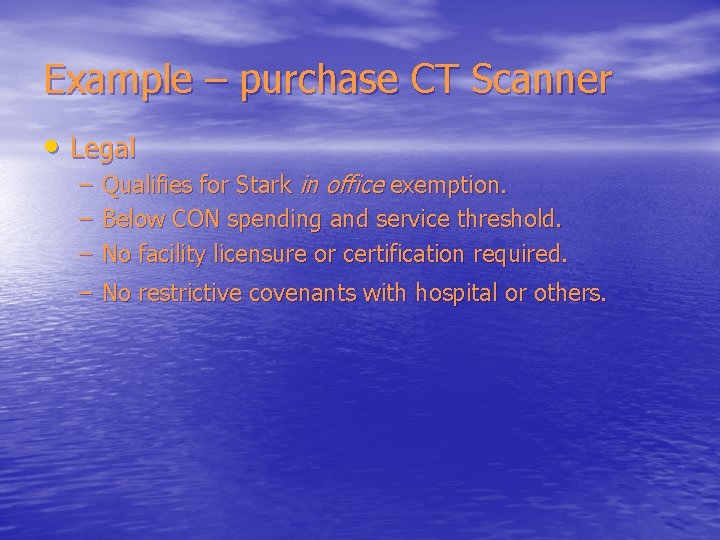 Example – purchase CT Scanner • Legal – – – Qualifies for Stark in