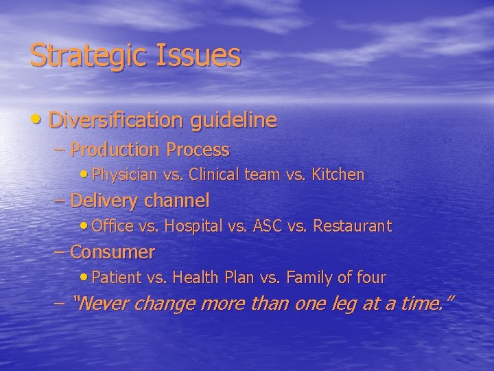 Strategic Issues • Diversification guideline – Production Process • Physician vs. Clinical team vs.