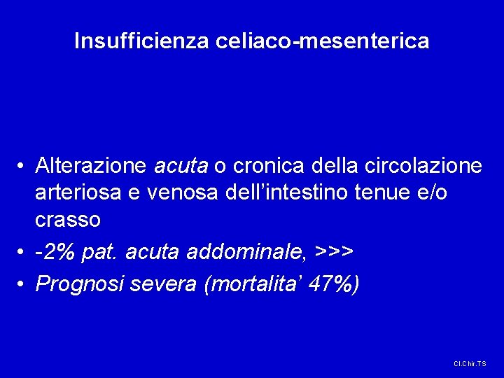 Insufficienza celiaco-mesenterica • Alterazione acuta o cronica della circolazione arteriosa e venosa dell’intestino tenue