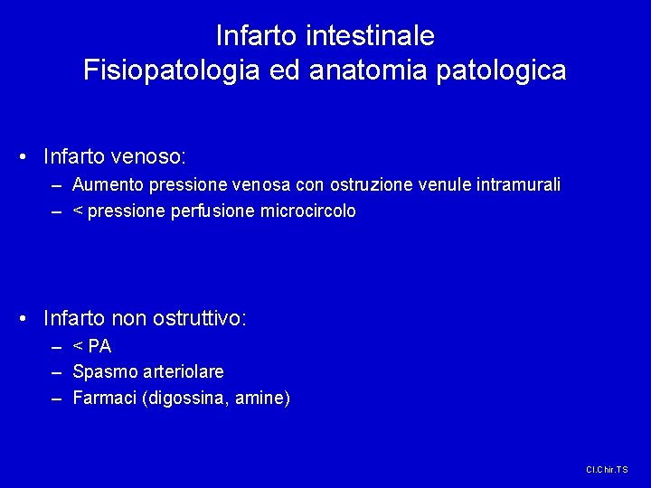 Infarto intestinale Fisiopatologia ed anatomia patologica • Infarto venoso: – Aumento pressione venosa con