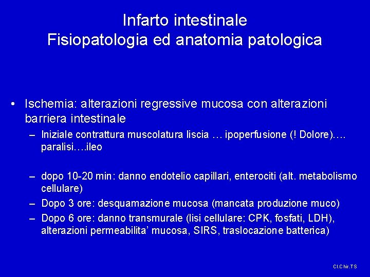 Infarto intestinale Fisiopatologia ed anatomia patologica • Ischemia: alterazioni regressive mucosa con alterazioni barriera