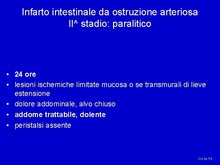 Infarto intestinale da ostruzione arteriosa II^ stadio: paralitico • 24 ore • lesioni ischemiche